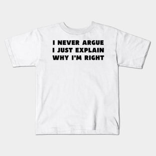 I Never Argue I Just Explain Why I'm Right Funny Saying Kids T-Shirt